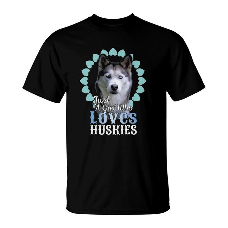 Just A Girl Who Loves Huskies  Cute Husky Dog Gift T-Shirt