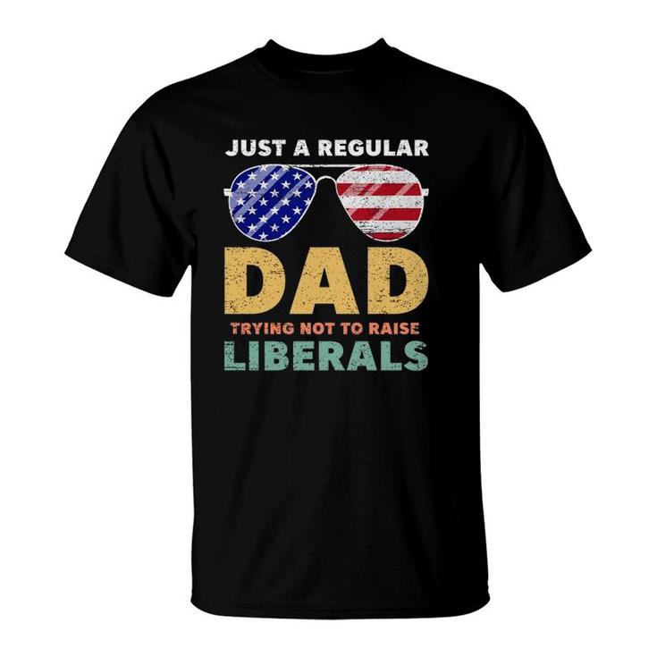 Just A Regular Dad Trying Not To Raise Liberals American Flag Sunglasses Republican Fathers Day T-Shirt