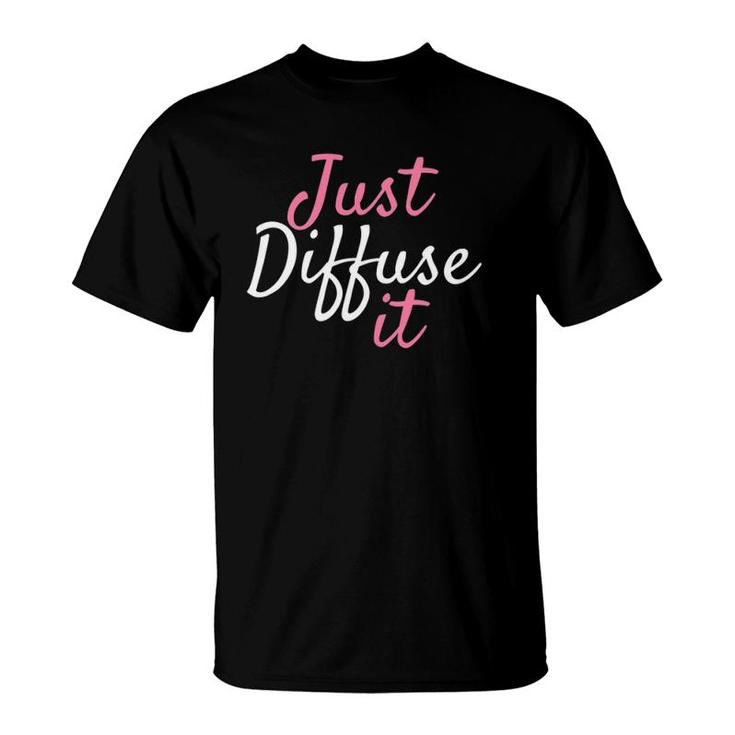 Just Diffuse It Essential Oil T-Shirt