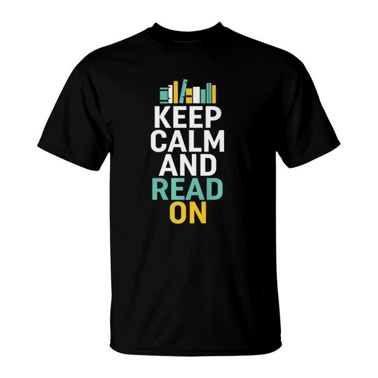 Keep Calm And Read On For Smart Bookworm Nerds T-Shirt