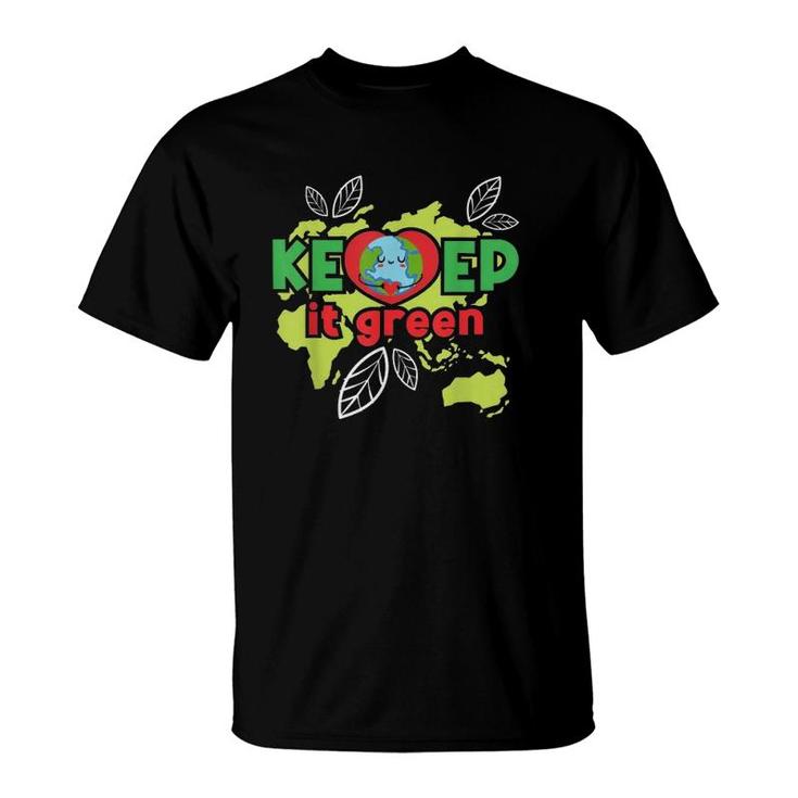 Keep It Green Environmental Protection Earth Day Climate T-Shirt
