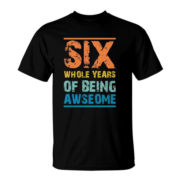 Kids Six Whole Years Of Being Awesome 6Th Birthday T-Shirt