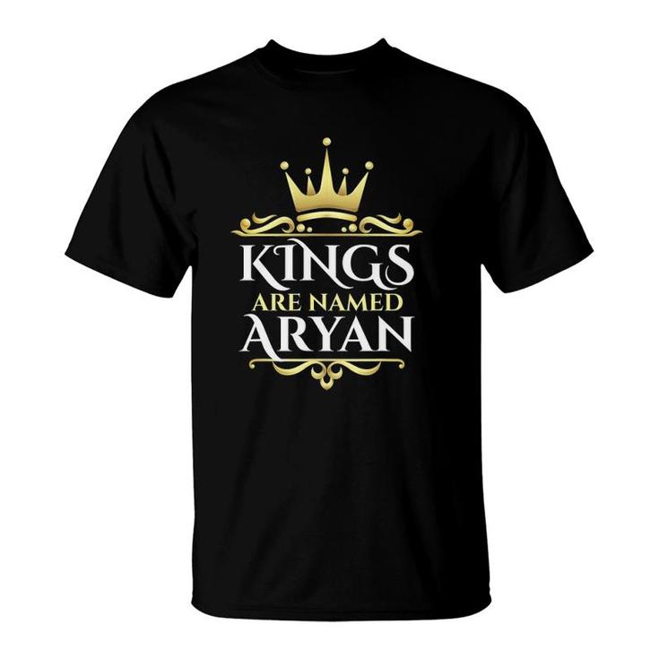 Kings Are Named Aryan First Name T-Shirt