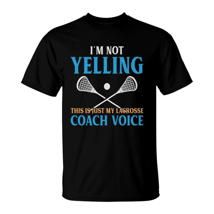 Lacrosse Coach I Am Not Yelling Blue Yellow T-Shirt