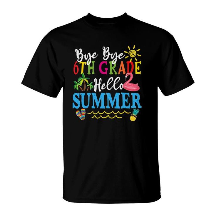 Last Day Of School Bye Bye 6Th Grade Hello Summer Teacher T-Shirt