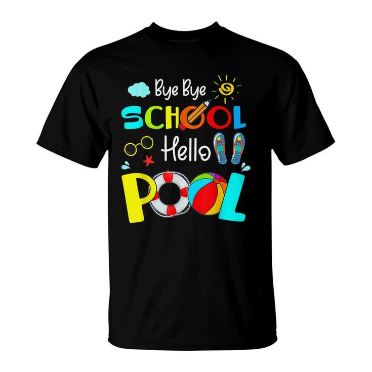 Last Day Of School Bye Bye School Hello Pool Summer Kids  T-Shirt