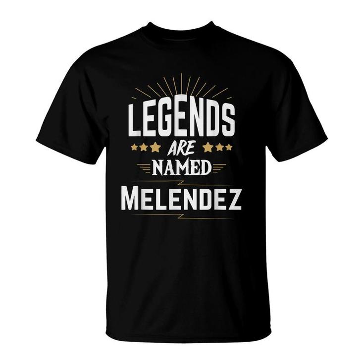 Legends Are Named Melendez  T-Shirt