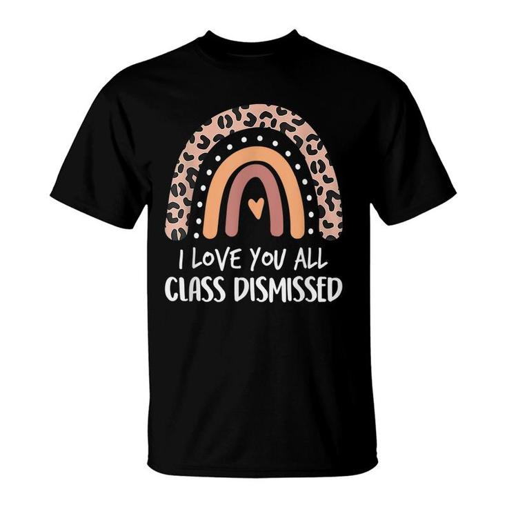 Leopard I Love You All Class Dismissed Last Day Of School  T-Shirt