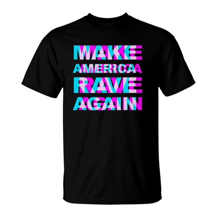 Make America Rave Again - Trump Funny Edm Music Rave  T-Shirt