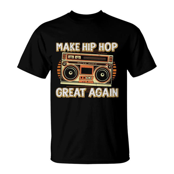 Make Hip Hop Great Again Dancing 80S 90S Styles T-Shirt