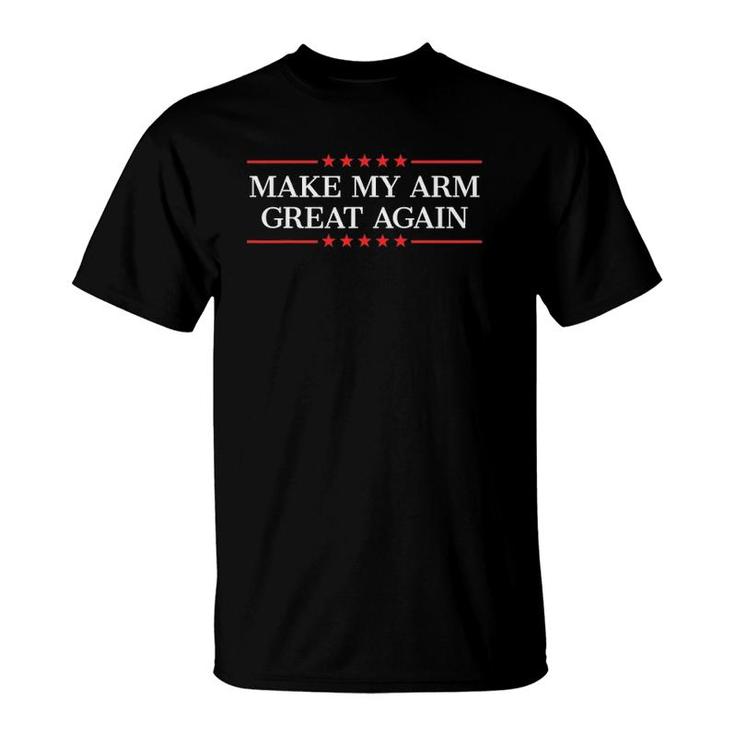 Make My Arm Great Again Arm Exercises T-Shirt