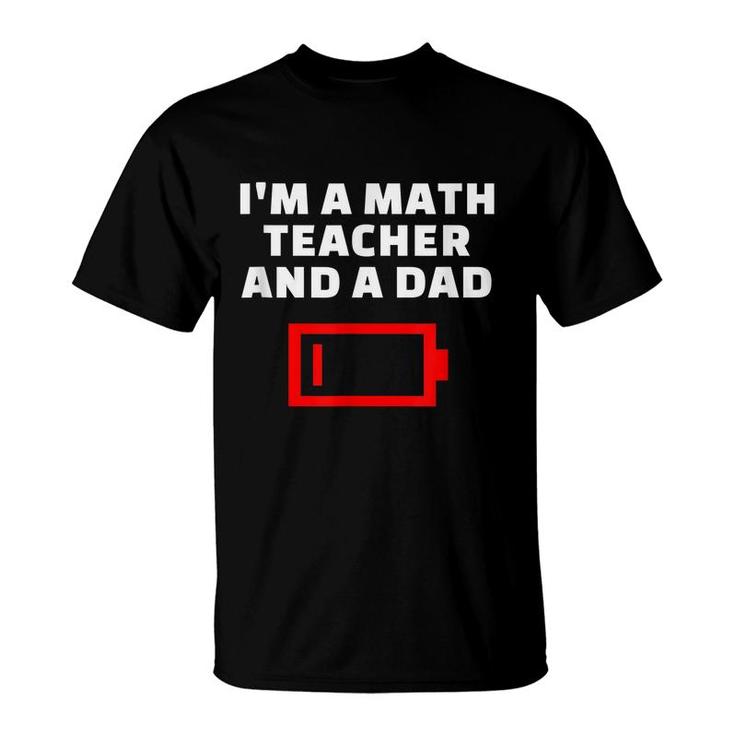Im A Math Teacher And A Dad Tired Father Mathematician T-shirt