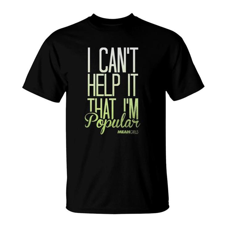 Mean Girls I Cant Help It That Im Popular Graphic T-Shirt
