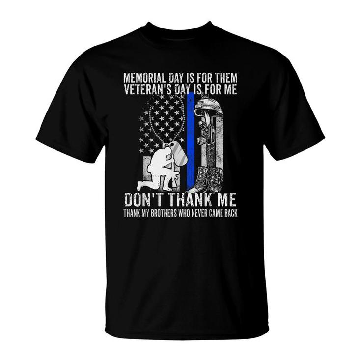 Memorial Day Is For Them Veterans Day Is For Me Us Veteran  T-Shirt