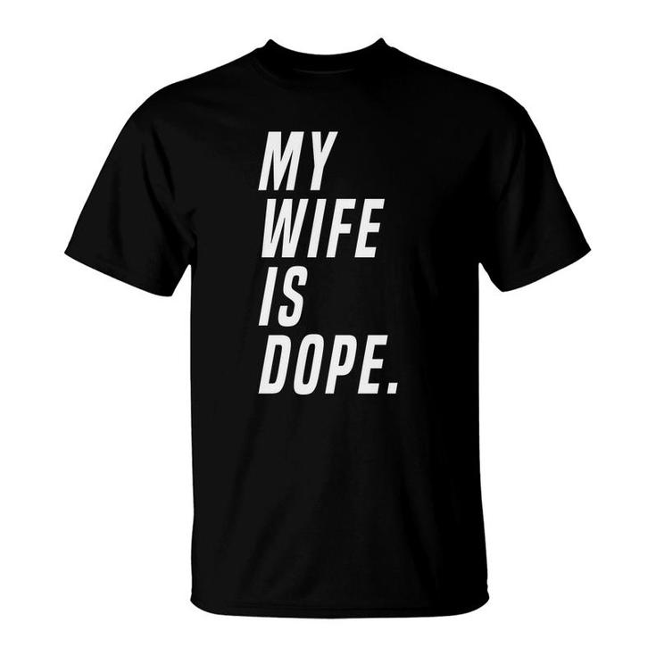 Men My Wife Is Dope Marriage Funny Valentines Day T-Shirt
