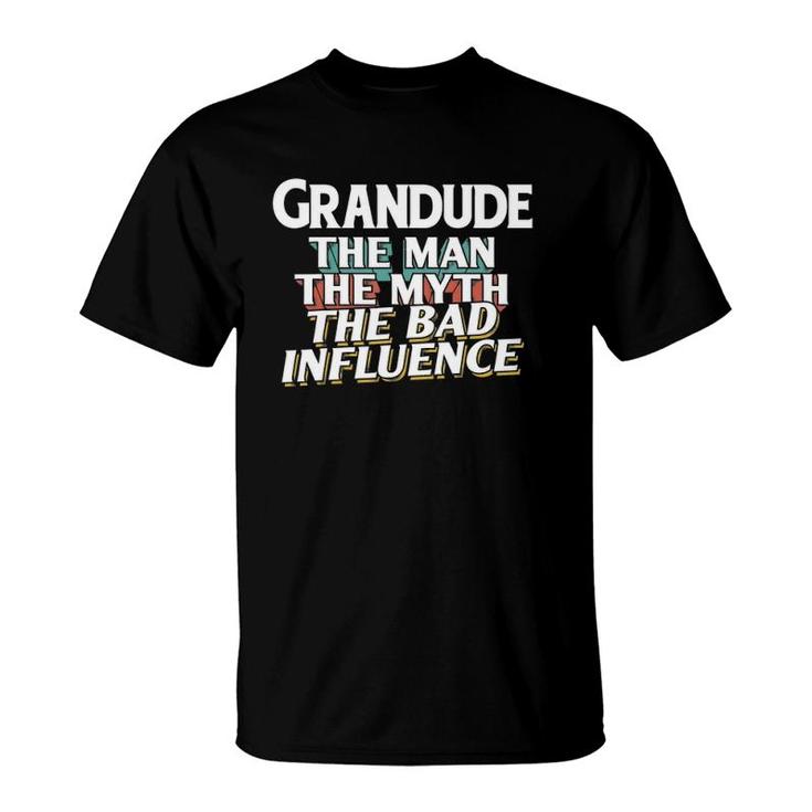 Mens Grandude Gift For The Man Myth Bad Influence Grandpa T-Shirt