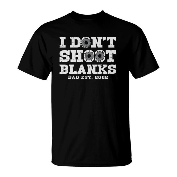 Mens I Dont Shoot Blanks Dad Est 2022 Proud Expecting Father T-Shirt