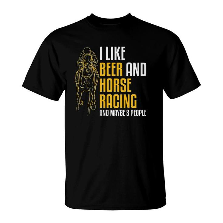 Mens I Like Beer And Horse Racing And Maybe 3 People T-Shirt