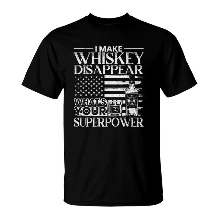 Mens I Make Whiskey Disappear Whats Your Superpower Whiskey T-Shirt
