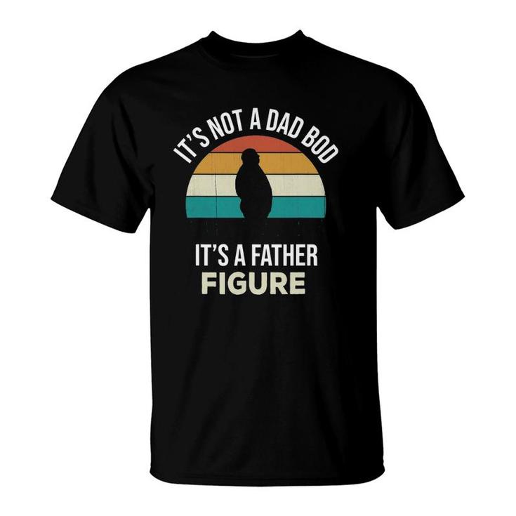 Mens Its Not A Dad Bod Its A Father Figure Funny Fathers Day Gift T-Shirt