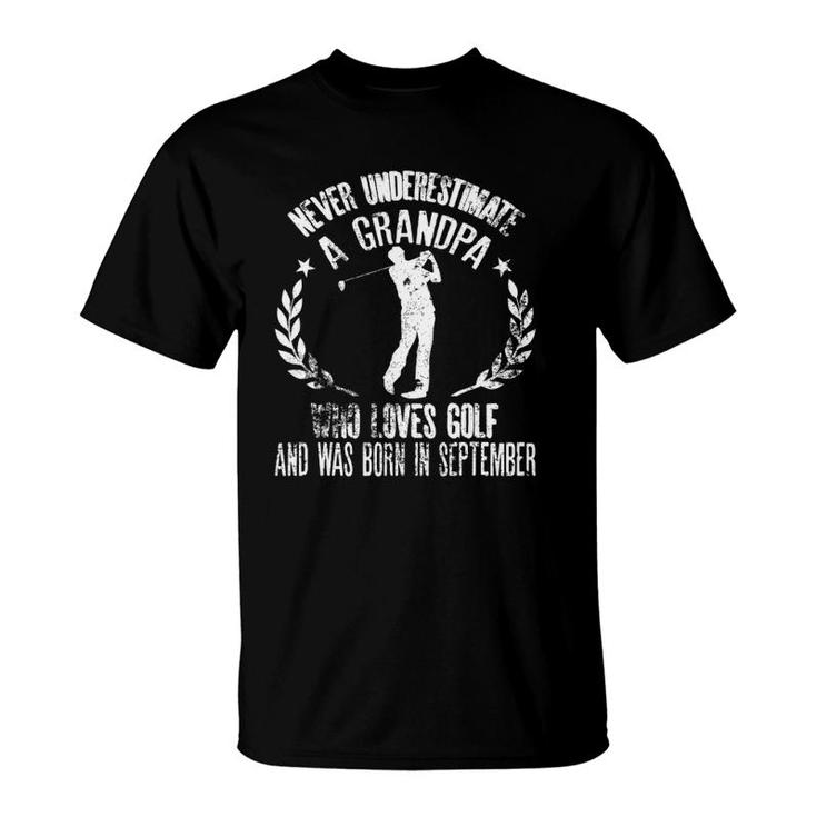 Mens Never Underestimate A Grandpa Who Loves Golf Born September T-Shirt