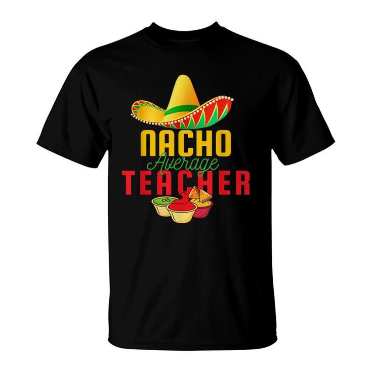 Mexican Nacho Average Teacher Cinco De Mayo Sombrero Teacher  T-Shirt