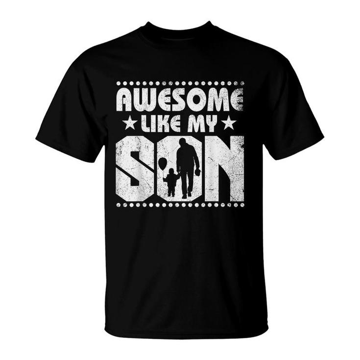 Mom Dad Quote Awesome Like My Son Happy Fathers Day Family  T-Shirt