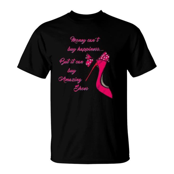 Money Cant Buy Happiness But It Can Buy Shoes Tee T-Shirt
