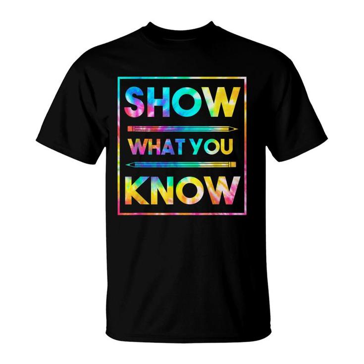 Motivational Testing Day  Teacher Show What You Know  T-Shirt