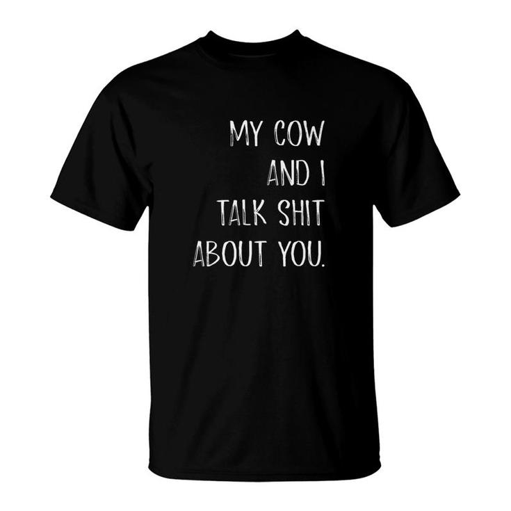 My Cow And I Talk Shit About You T-Shirt