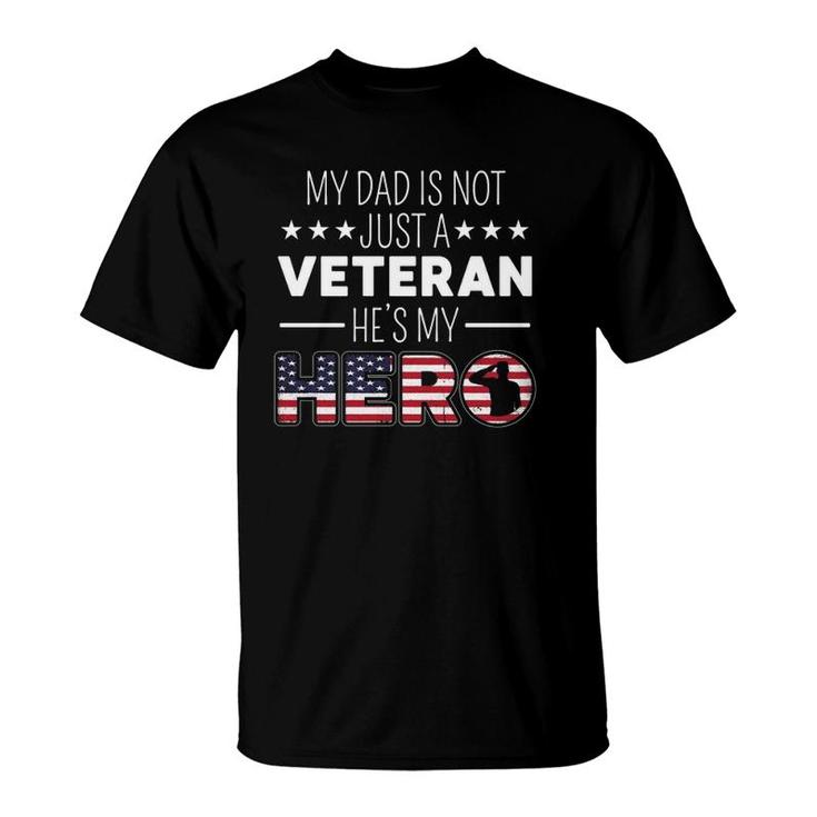 My Dad Is Not Just A Veteran Hes A Hero Us Veterans Day  T-Shirt