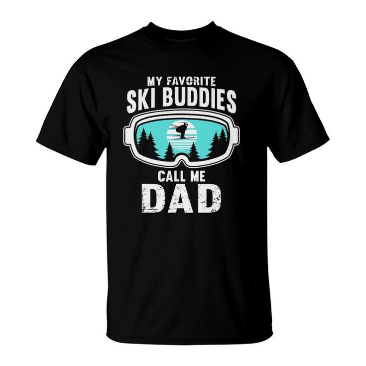 My Favorite Ski Buddies Call Me Dad - Skiing Snow Ski T-Shirt