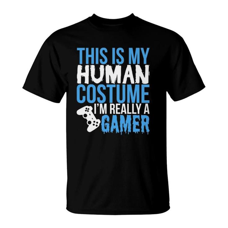 My Human Costume Im Really A Gamer - Funny Gamer T-Shirt