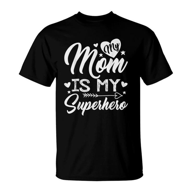 My Mom Is My Superhero T  For Mothers DayMom Birthday  T-Shirt
