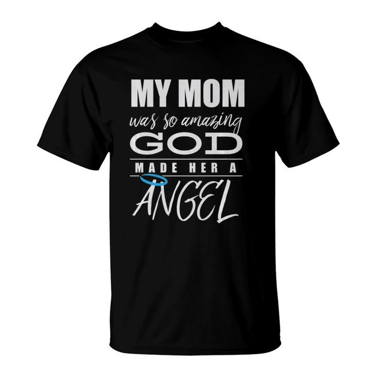 My Mom Was So Amazing God Made Her An Angel - Remembrance  T-Shirt