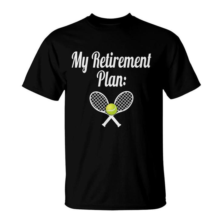 My Retirement Plan Tennis  Coaching I Love Tennis T-Shirt