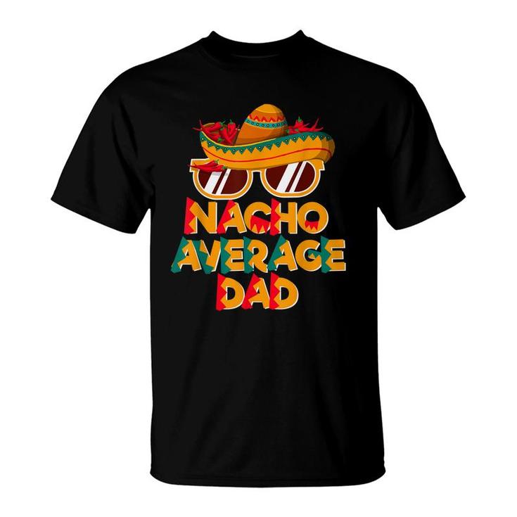 Nacho Average Dad Funny Cinco De Mayo Daddy T-Shirt