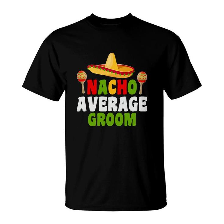 Nacho Average Groom Groom Bachelor Party Cute T-Shirt
