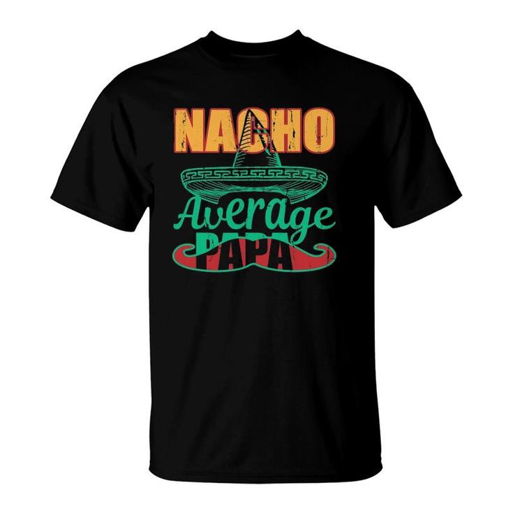 Nacho Average Papa Mexican Grandpa Fathers Day Gift T-Shirt