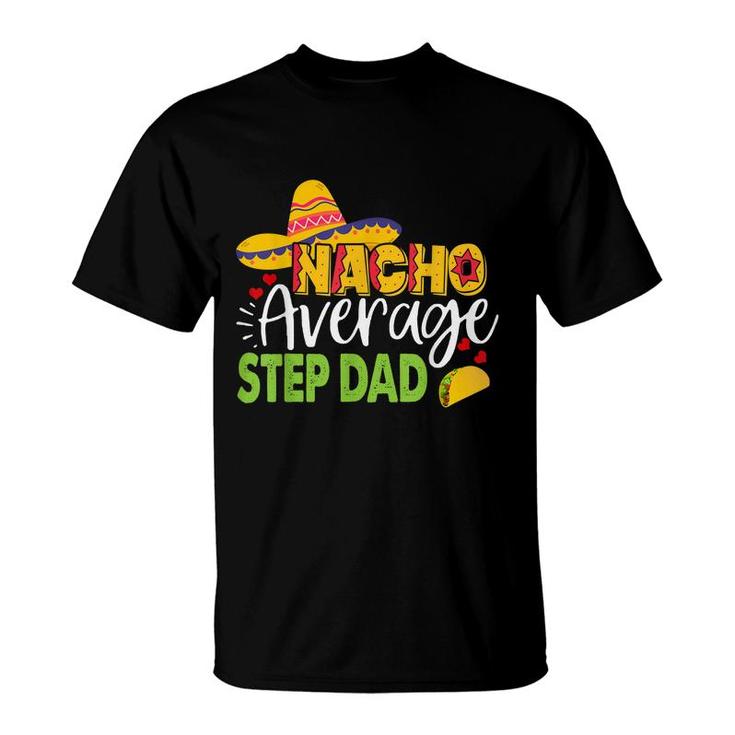Nacho Average Step Dad Cinco De Mayo Mexican Sombrero Men  T-Shirt