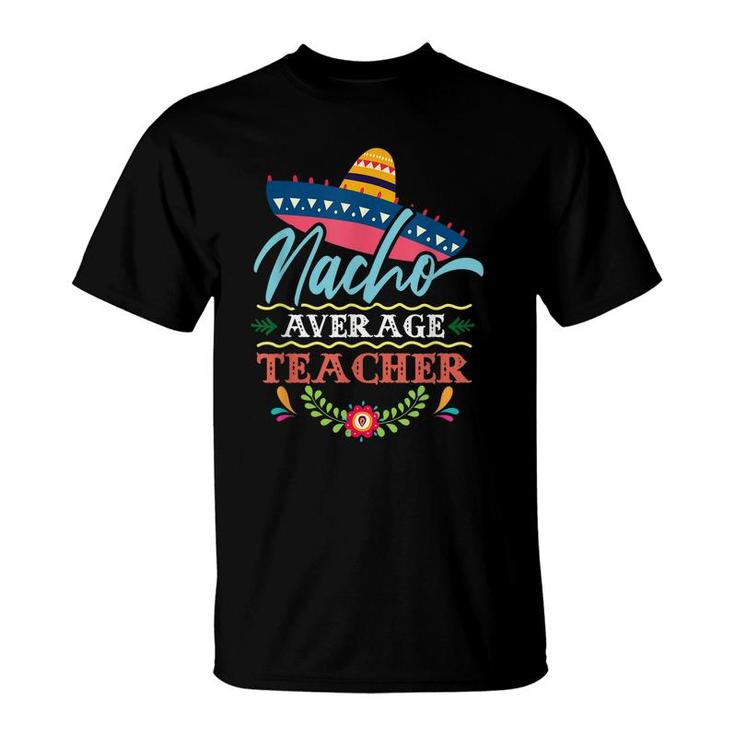 Nacho Average Teacher Cinco De Mayo Mens Womens  T-Shirt