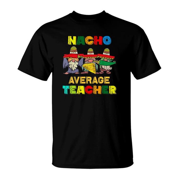 Nacho Average Teacher Happy Cinco De Mayo Mexican Fiesta T-Shirt