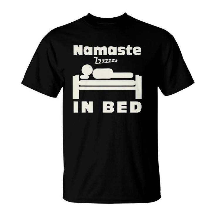 Namaste In Bed Sleep Addic  Funny Witty Punny Tee T-Shirt