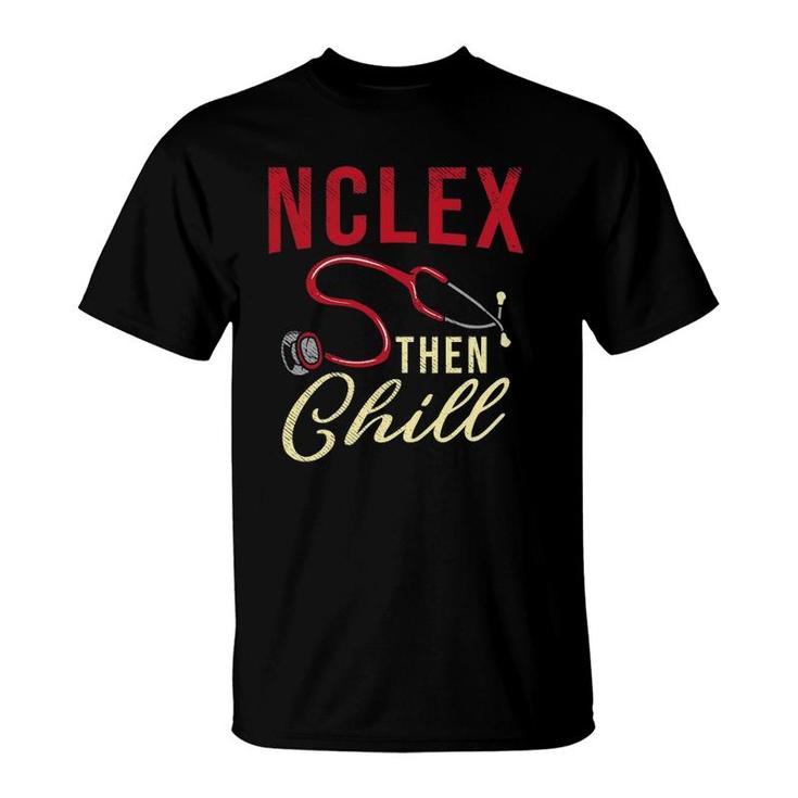Nclex Then Chill Nursing Student Nursing School T-shirt