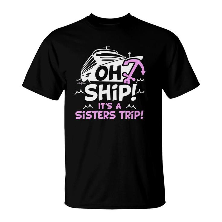 Oh Ship Its A Sisters Trip Cruise S For V-Neck T-shirt
