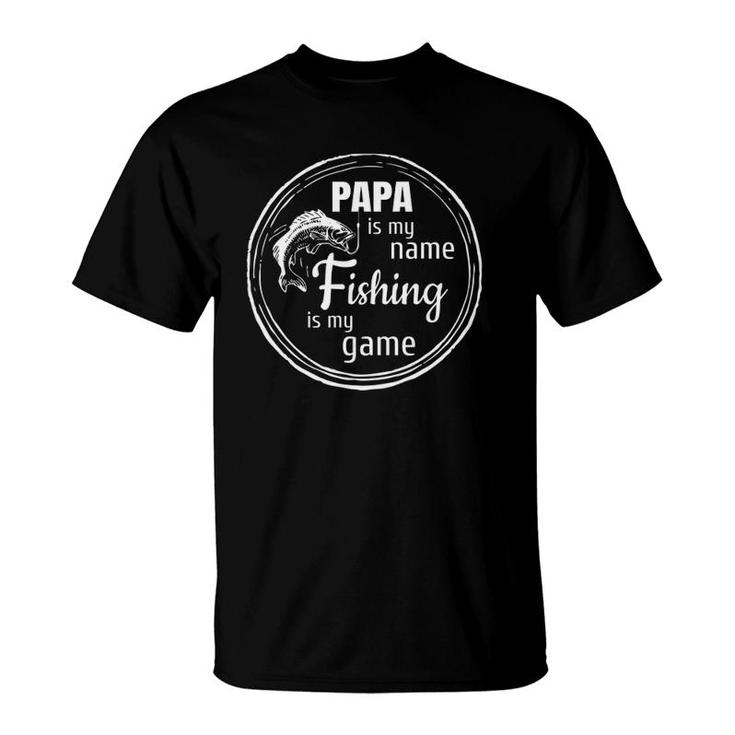 Papa Is My Name Fishing Is My Game - Daddy Father Papa Gift T-Shirt