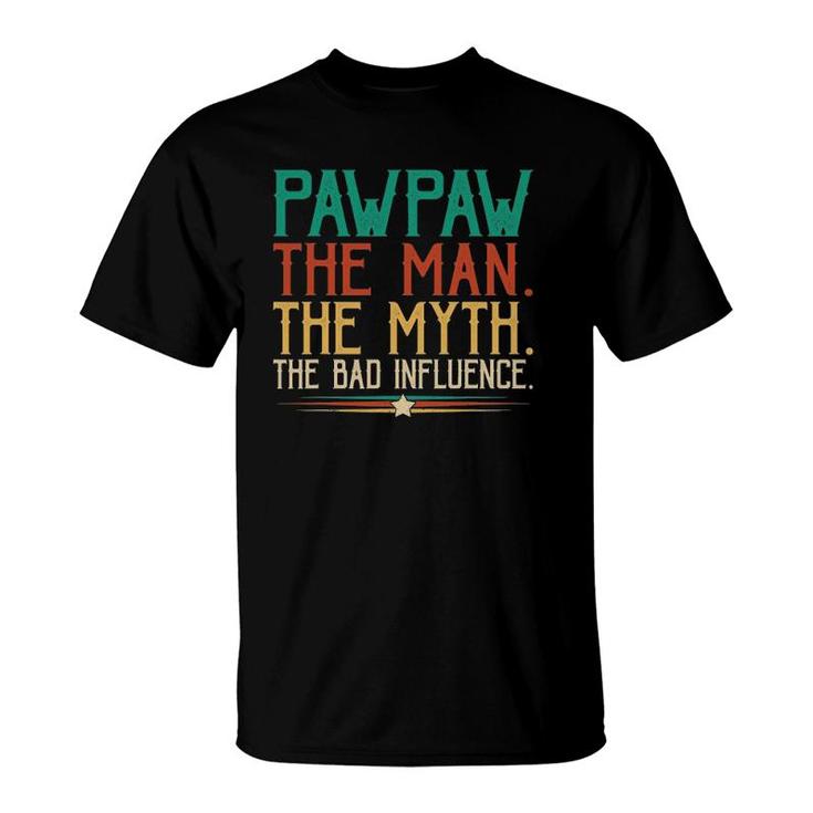 Pawpaw Fathers Day Gift The Man The Myth The Bad Influence T-Shirt