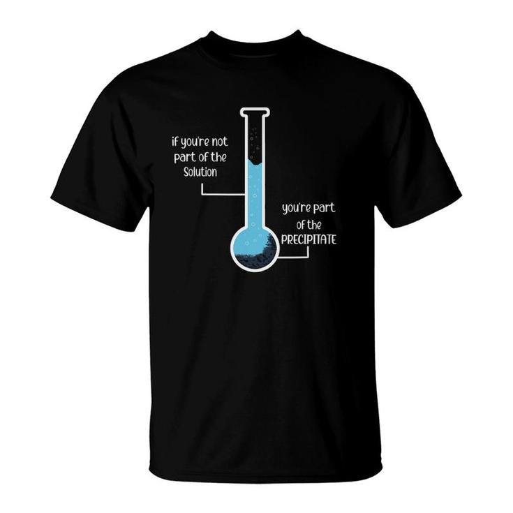 Periodic Table Student If Youre Not Part Of The Solution T-Shirt