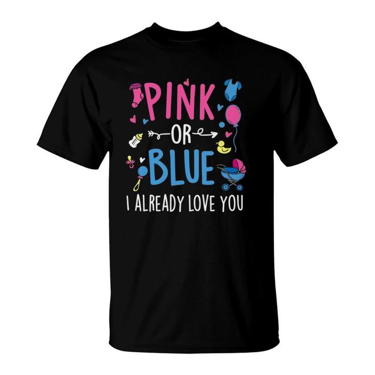 Pink Or Blue I Already Love You - Gender Reveal Party Baby T-Shirt
