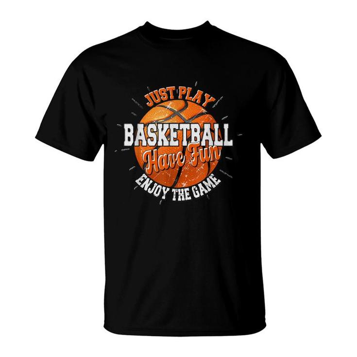 Play Basketball Have Fun Enjoy Game Motivational Quote  T-Shirt